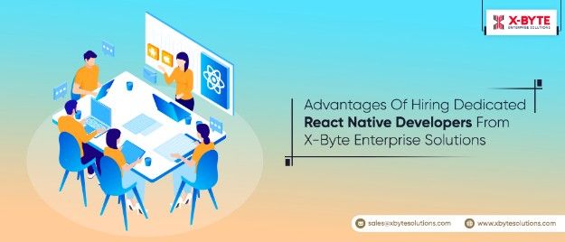 Advantages Of Hi Dedicated React Native Developers From X-Byte Ent