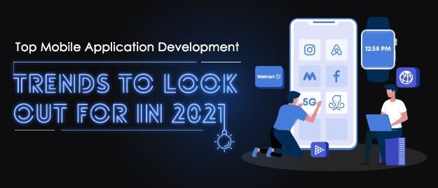 Top Mobile Application Development Trends To Look Out For in 2021