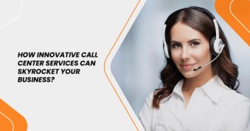 How Innovative Call Center Services Can Skyrocket Your Business