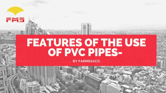 Features of the use of PVC Pipes- Farmes FZC